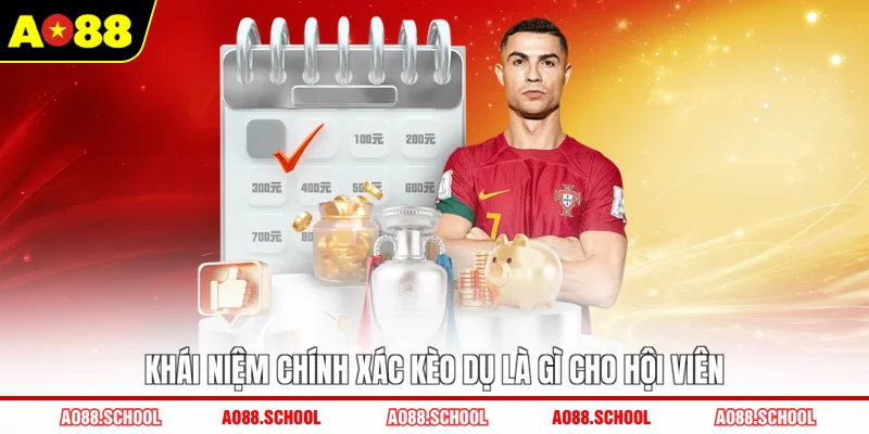 Khái niệm chính xác kèo dụ là gì cho hội viên