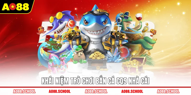 Khái niệm trò chơi bắn cá CQ9 nhà cái Khái niệm trò chơi bắn cá CQ9 nhà cái