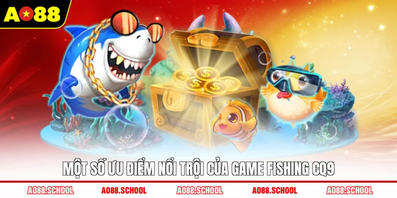Một số ưu điểm nổi trội của game fishing CQ9 Một số ưu điểm nổi trội của game fishing CQ9