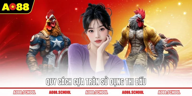 Quy cách cựa tròn sử dụng thi đấu